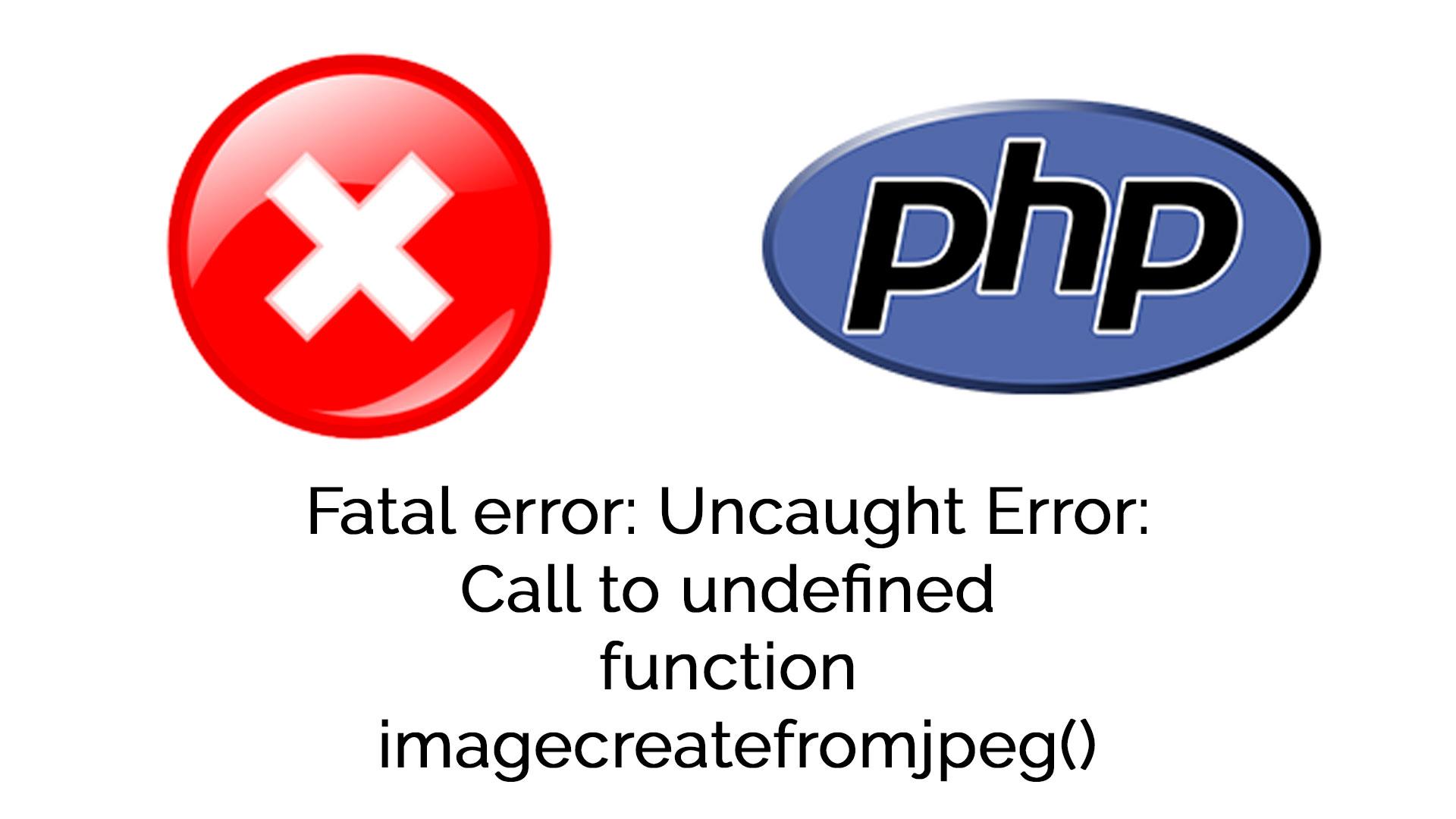 Como solucionar el error: Call to undefined function imagecreatefromjpeg()